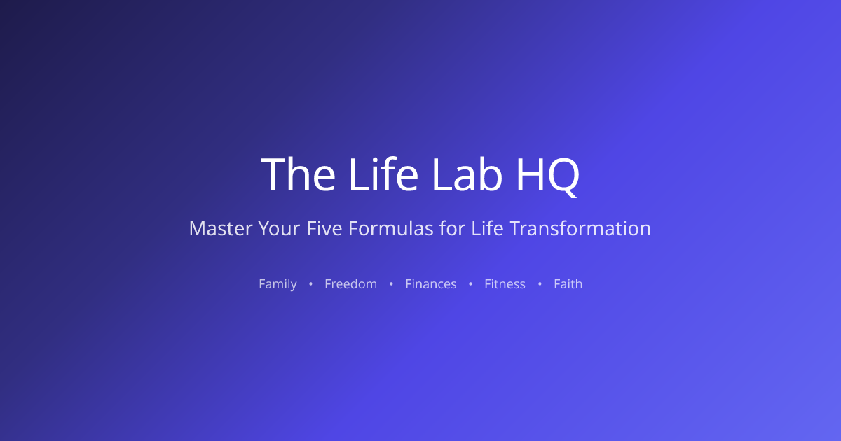 The Life Lab HQ - Master Your Five Formulas for Life Transformation